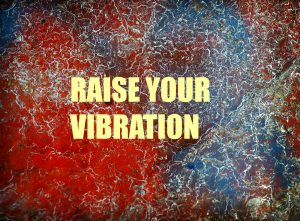 Raise Your Vibration